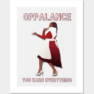 OPPALANCE! YOU EARN EVERYTHING! Posters and Art